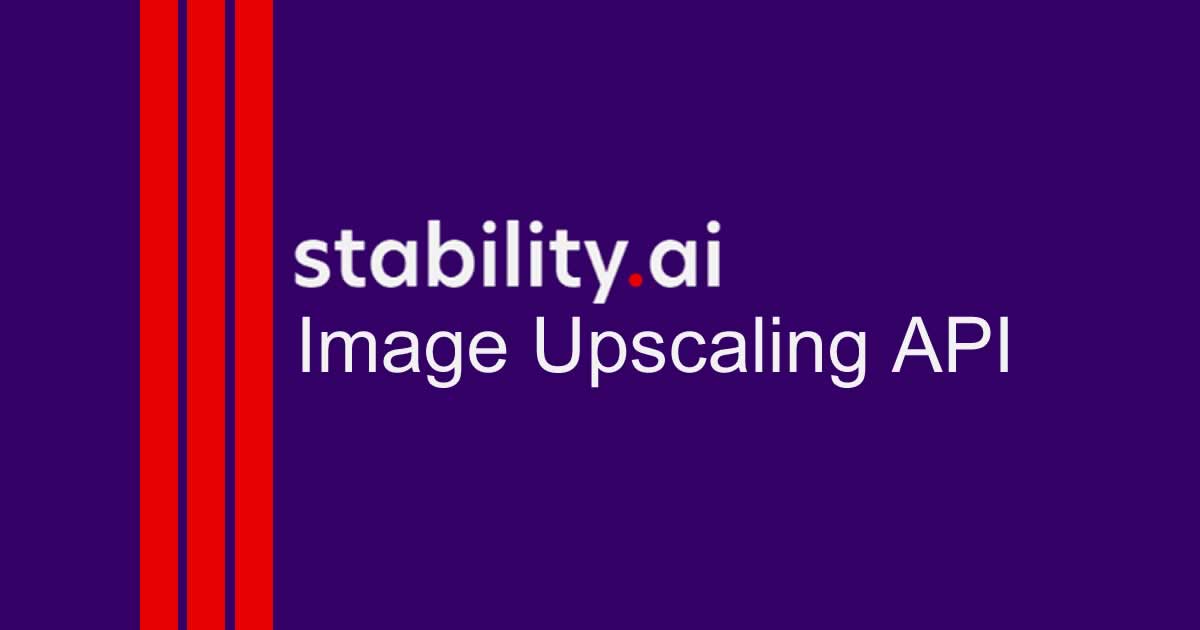 Stability Ai Releases Image Upscaling Api